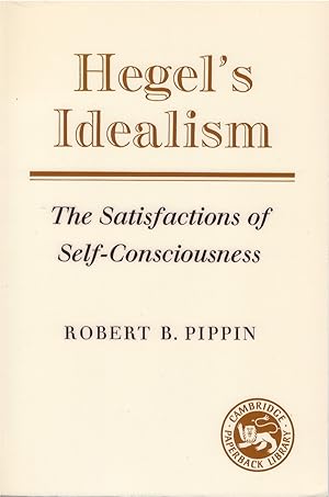 Hegel's Idealism: The Satisfactions of Self-Consciousness