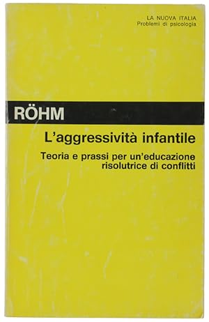 L'AGGRESSIVITA' INFANTILE. Teoria e prassi per un'educazione risolutrice di conflitti.: