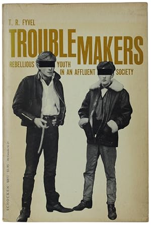 TROUBLEMAKERS. Rebellious youth in an affluent society: