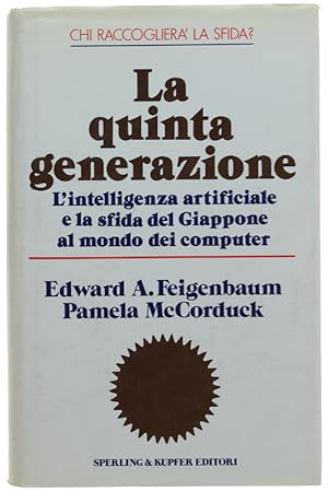 Seller image for LA QUINTA GENERAZIONE. L'intelligenza artificiale e la sfida del Giappone al mondo dei computer.: for sale by Bergoglio Libri d'Epoca