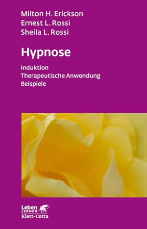 Hypnose: Induktion, psychotherapeutische Anwendung, Beispiele. Leben lernen; Bd. 35.