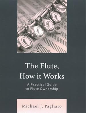 Image du vendeur pour Flute, How It Works : A Practical Guide to Flute Ownership mis en vente par GreatBookPrices
