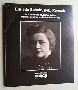 Seller image for Elfriede Scholz, geb. Remark. Im Namen des deutschen Volkes. Dokumente einer justitiellen Ermordung. for sale by Antiquariat Sander