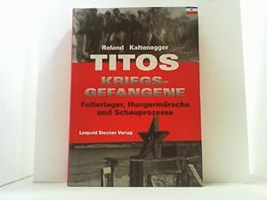 Titos Kriegsgefangene. Folterlager, Hungermärsche und Schauprozesse.