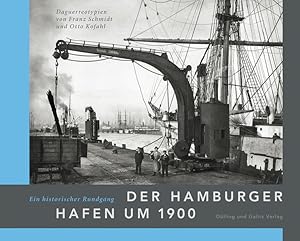 Der Hamburger Hafen um 1900. Ein historischer Rundgang. Daguerreotypien von Franz Schmidt und Ott...