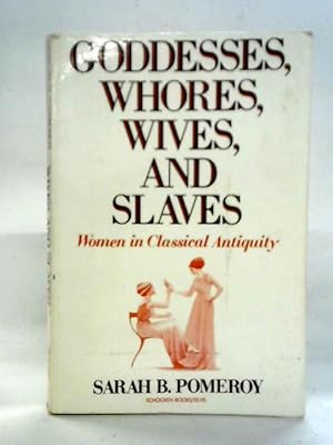 Image du vendeur pour Goddesses, Whores, Wives and Slaves: Women in Classical Antiquity mis en vente par World of Rare Books