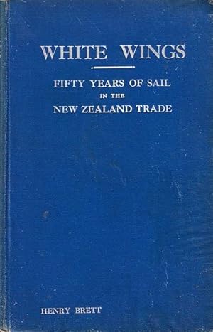 Seller image for WHITE WINGS - Fifty Years of Sail in the New Zealand Trade, 1850 to 1900 - Volume I for sale by Jean-Louis Boglio Maritime Books