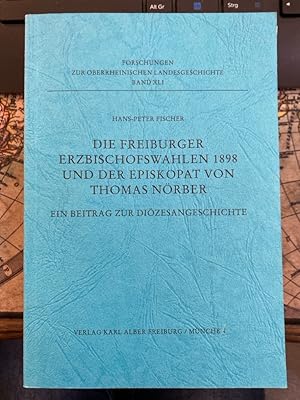 Die Freiburger Erzbischogswahlen 1898 und der Episkopat von Thomas Nörber.