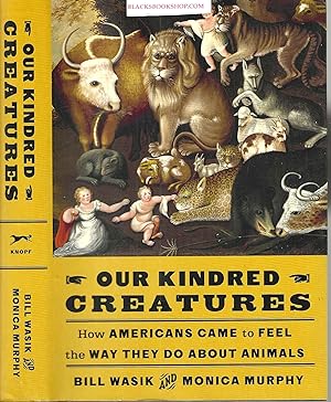 Seller image for Our Kindred Creatures: How Americans Came to Feel the Way They Do about Animals for sale by Blacks Bookshop: Member of CABS 2017, IOBA, SIBA, ABA