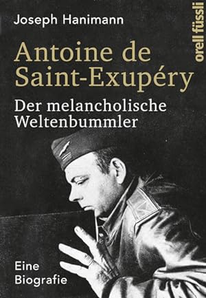 Bild des Verkufers fr Antoine de Saint-Exupry: Der melancholische Weltenbummler. Eine Biografie zum Verkauf von Antiquariat Armebooks