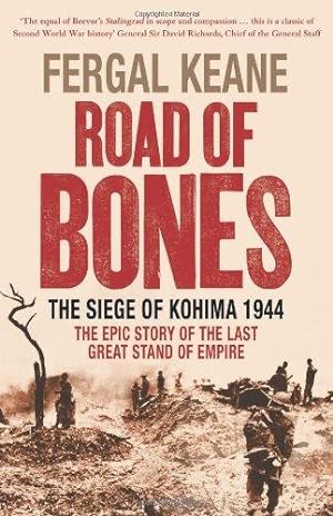 Image du vendeur pour Road of Bones: The Siege of Kohima 1944    The Epic Story of the Last Great Stand of Empire mis en vente par WeBuyBooks