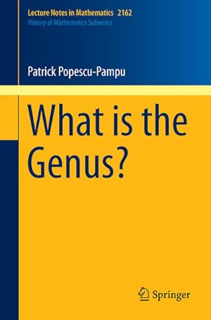 What is the Genus?. Lecture Notes in Mathematics; Vol. 2162; History of Mathematics Subseries.