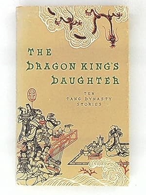 Imagen del vendedor de The Dragon King's Daughter: Ten Tang Dynasty Stories a la venta por Leserstrahl  (Preise inkl. MwSt.)