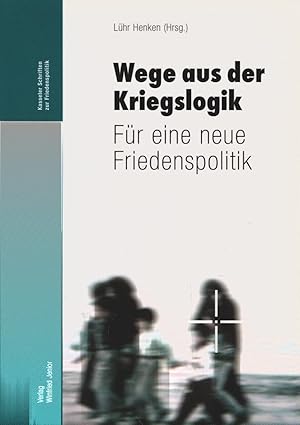 Bild des Verkufers fr Wege aus der Kriegslogik : fr eine neue Friedenspolitik. Lhr Henken (Hrsg.) / Kasseler Schriften zur Friedenspolitik ; Bd. 22 zum Verkauf von Schrmann und Kiewning GbR