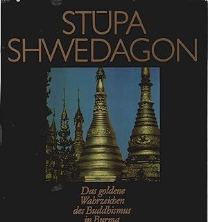 Stupa Shwedagon : d. goldene Wahrzeichen d. Buddhismus in Burma ; [mit Legenden u. Sagen aus Burm...