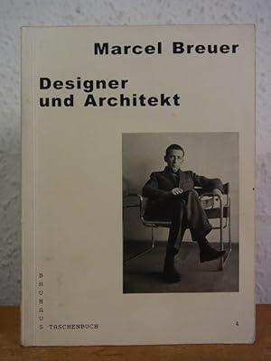 Seller image for Marcel Breuer. Designer und Architekt: Bauhaus-Taschenbuch Nr. 4 [Publikation zur Ausstellung "Marcel Breuer. Design und Architektur" am Bauhaus Dessau vom 1. Juni bis 31. Oktober 2012] for sale by Antiquariat Weber