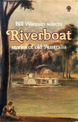 Seller image for Bill Wannan Selects: Riverboat Stories Of Old Australia for sale by Bob Vinnicombe