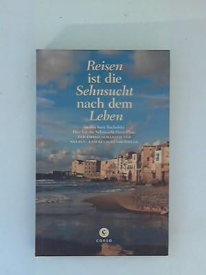 Seller image for Reisen ist die Sehnsucht nach dem Leben: Der Corso-Almanach fr Welten- und Kulturbummler for sale by ANTIQUARIAT FRDEBUCH Inh.Michael Simon