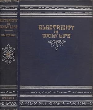 Electricity in Daily Life A Popular Account of the Applications of Electricity to Every Day Uses