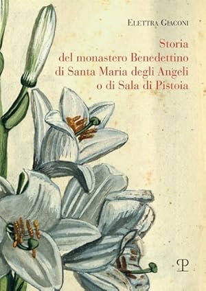 Immagine del venditore per Storia del monastero benedettino di Santa Maria degli angeli o di Sala di Pistoia. Trascrizione integrale del testo originale di suor Angelica Liserani (650-1900). venduto da FIRENZELIBRI SRL