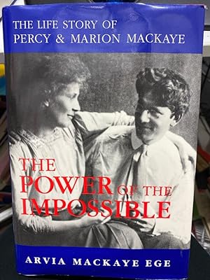 The Power of the Impossible: The Life Story of Percy and Marion Mackaye