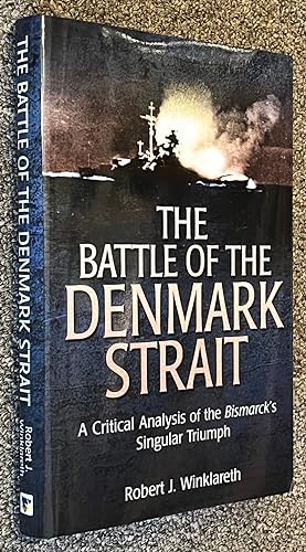 Seller image for The Battle of the Denmark Strait; A Critical Analysis of the Bismarck's Singular Triumph for sale by DogStar Books