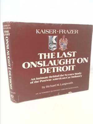 Seller image for Kaiser-Frazer, the Last Onslaught on Detroit: An Intimate Behind the Scenes Study of the Postwar American Car Industry for sale by ThriftBooksVintage