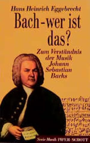 Seller image for Bach - wer ist das? Zum Verstndnis der Musik Johann Sebastian Bachs for sale by Gerald Wollermann