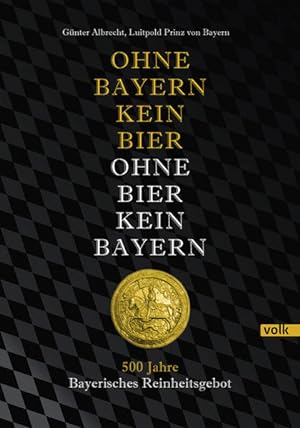Image du vendeur pour Ohne Bayern kein Bier - Ohne Bier kein Bayern: 500 Jahre Bayerisches Reinheitsgebot mis en vente par Gerald Wollermann