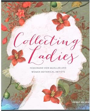 Collecting Ladies: Ferdinand Von Mueller and Women Botanical Artists
