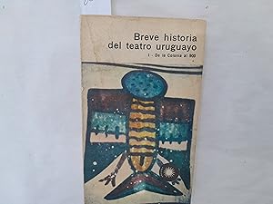 Seller image for Breve historia del teatro uruguayo. I. De la Colonia al 900. for sale by Librera "Franz Kafka" Mxico.