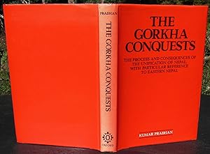The Gorkha Conquests The Process And Consequences Of The Unification Of Nepal, With Particular Re...