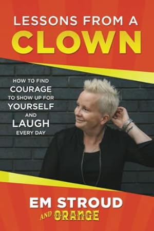 Bild des Verkufers fr Lessons From A Clown: How To Find Courage To Show Up For Yourself and Laugh Every Day zum Verkauf von WeBuyBooks