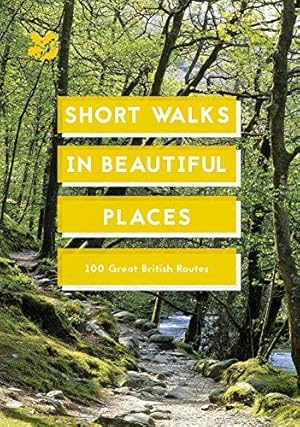 Seller image for Short Walks in Beautiful Places: 100 Great British Routes (National Trust History & Heritage) for sale by WeBuyBooks