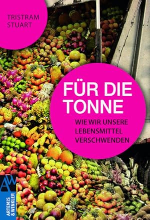 Imagen del vendedor de Fr die Tonne: Wie wir unsere Lebensmittel verschwenden (Artemis & Winkler Sachbuch) a la venta por Versandantiquariat Felix Mcke