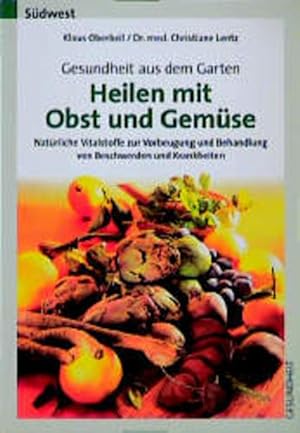Bild des Verkufers fr Gesundheit aus dem Garten, Heilen mit Obst und Gemse zum Verkauf von Versandantiquariat Felix Mcke