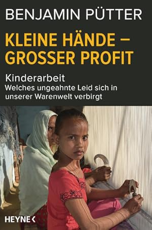 Seller image for Kleine Hnde ? groer Profit: Kinderarbeit ? Welches ungeahnte Leid sich in unserer Warenwelt verbirgt for sale by Versandantiquariat Felix Mcke