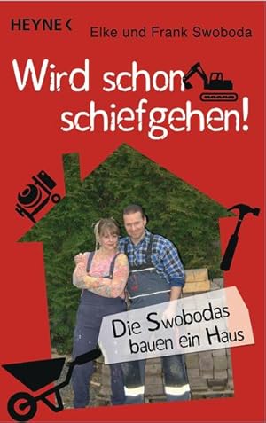 Seller image for Wird schon schiefgehen!: Die Swobodas bauen ein Haus. - Aufgezeichnet von Tobias Friedrich for sale by Versandantiquariat Felix Mcke