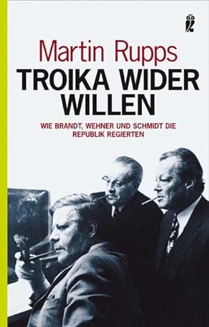 Imagen del vendedor de Troika wider Willen: Wie Brandt, Wehner und Schmidt die Republik regierten a la venta por Versandantiquariat Felix Mcke