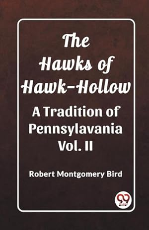 Seller image for The Hawks of Hawk-Hollow A Tradition of Pennsylavania Vol. II for sale by AHA-BUCH GmbH