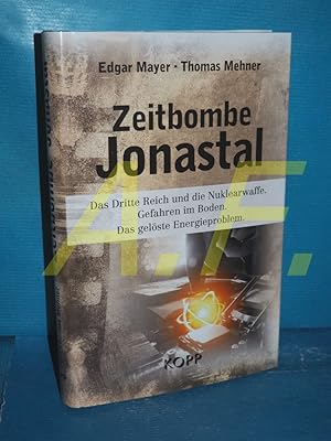 Bild des Verkufers fr Zeitbombe Jonastal : das Dritte Reich und die Nuklearwaffe : Gefahren im Boden : das gelste Energieproblem Edgar Mayer, Thomas Mehner zum Verkauf von Antiquarische Fundgrube e.U.