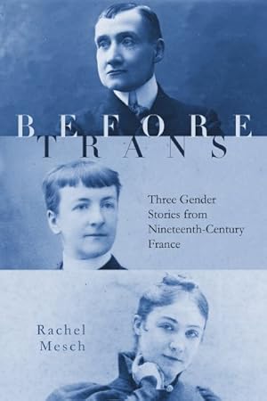 Immagine del venditore per Before Trans : Three Gender Stories from Nineteenth-century France venduto da GreatBookPrices