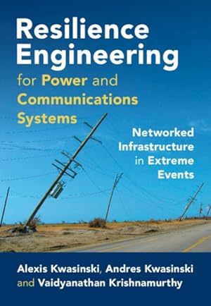Image du vendeur pour Resilience Engineering for Power and Communications Systems : Networked Infrastructure in Extreme Events mis en vente par GreatBookPrices