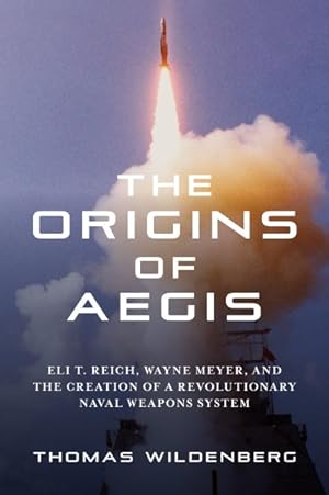 Immagine del venditore per Origins of Aegis : Eli T. Reich, Wayne Meyer, and the Creation of a Revolutionary Naval Weapons System venduto da GreatBookPrices