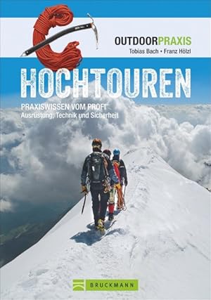 Hochtouren (Outdoor Praxis) Praxiswissen vom Profi. Ausrüstung, Technik und Sicherheit