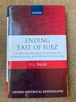 Ending 'East of Suez' The British Decision to Withdraw from Malaysia and Singapore 1964-1968 (Oxf...