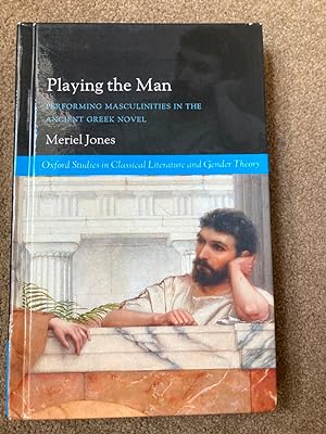 Playing the Man: Performing Masculinities in Ancient Greek Novel