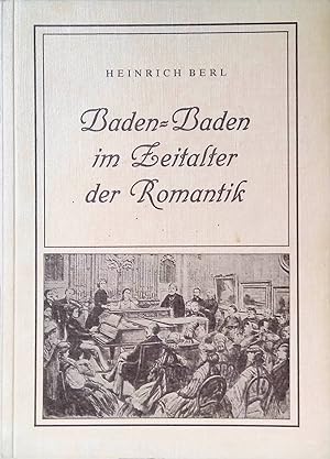 Bild des Verkufers fr Baden-Baden im Zeitalter der Romantik : Die literarische und musikalische Romantik des neunzehnten Jahrhunderts. zum Verkauf von books4less (Versandantiquariat Petra Gros GmbH & Co. KG)