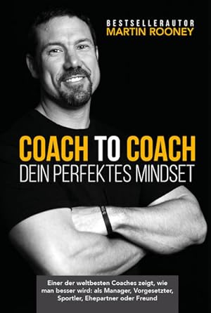 Coach to Coach - Dein perfektes Mindset Einer der weltbesten Coaches zeigt, wie man besser wird: ...