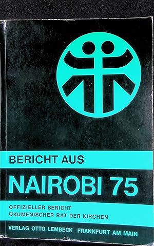 Bild des Verkufers fr Bericht aus Nairobi 1975 : Ergebnisse, Erlebnisse, Ereignisse ; offizieller Bericht d. 5. Vollversammlung d. kumen. Rates d. Kirchen ; 23. November - 10. Dezember 1975 in Nairobi, Kenia. zum Verkauf von books4less (Versandantiquariat Petra Gros GmbH & Co. KG)